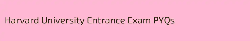 Harvard University Entrance Exam PYQs